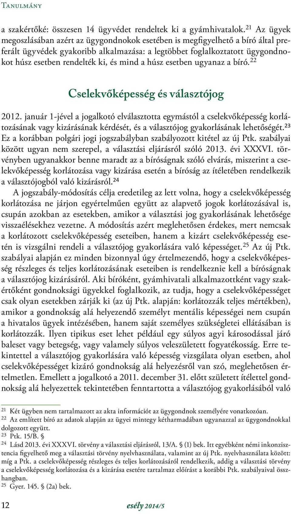 mind a húsz esetben ugyanaz a bíró. 22 Cselekvőképesség és választójog 2012.