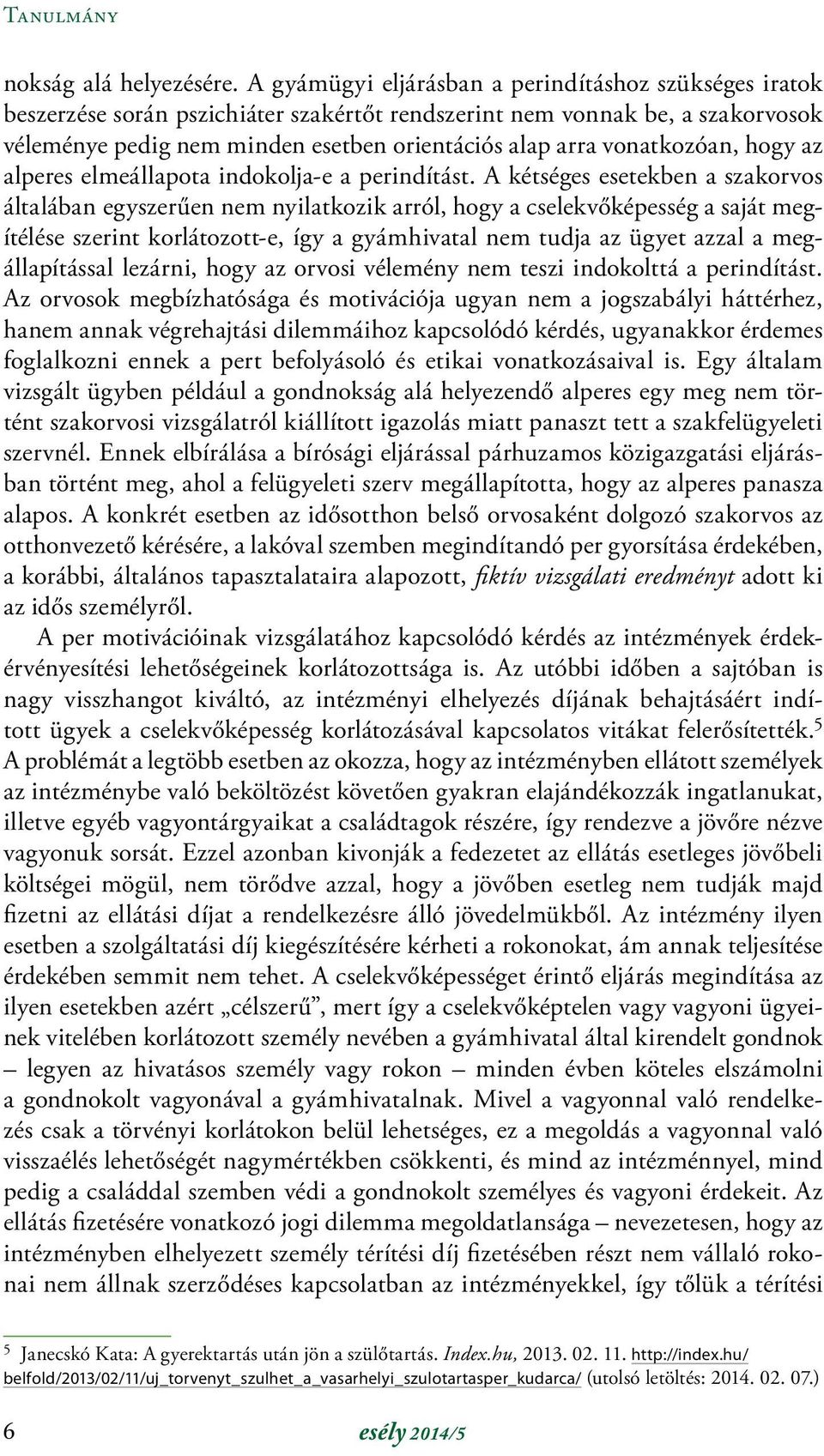 vonatkozóan, hogy az alperes elmeállapota indokolja-e a perindítást.