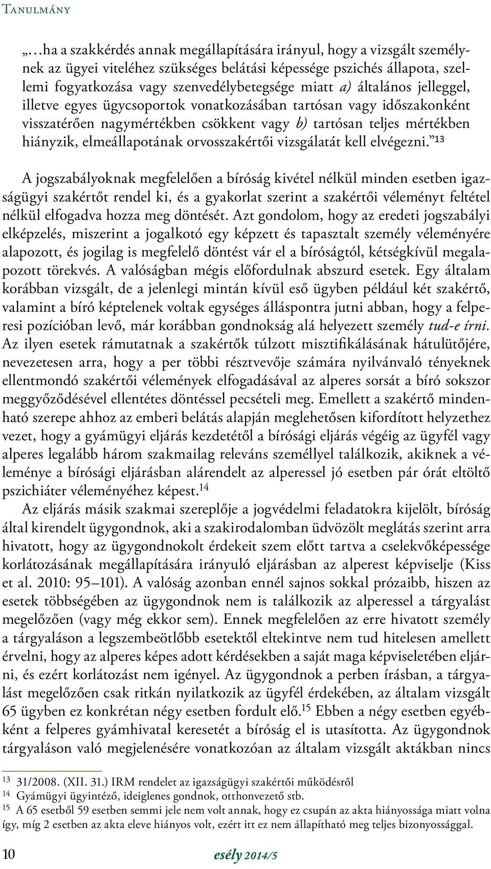 orvosszakértői vizsgálatát kell elvégezni.