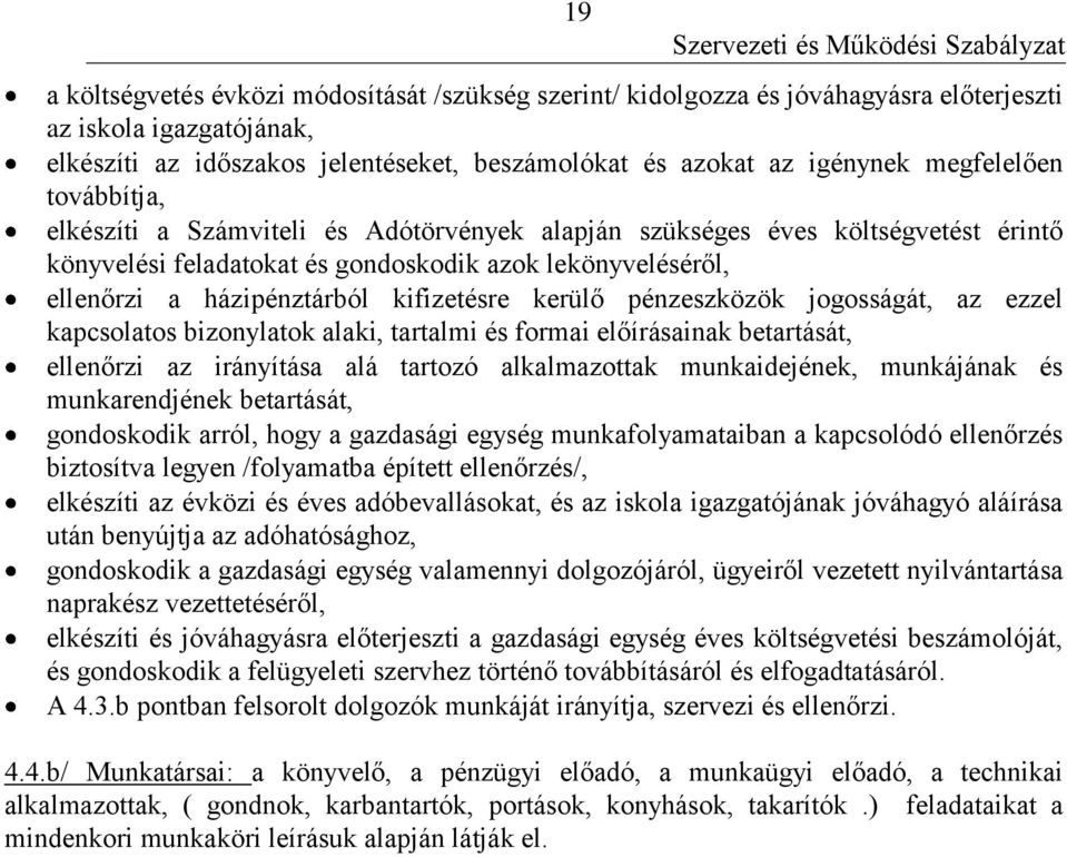 kifizetésre kerülő pénzeszközök jogosságát, az ezzel kapcsolatos bizonylatok alaki, tartalmi és formai előírásainak betartását, ellenőrzi az irányítása alá tartozó alkalmazottak munkaidejének,