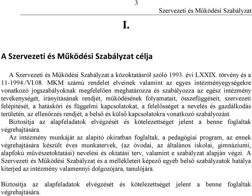 működésének folyamatait, összefüggéseit, szervezeti felépítését, a hatásköri és függelmi kapcsolatokat, a felelősséget a nevelés és gazdálkodás területén, az ellenőrzés rendjét, a belső és külső