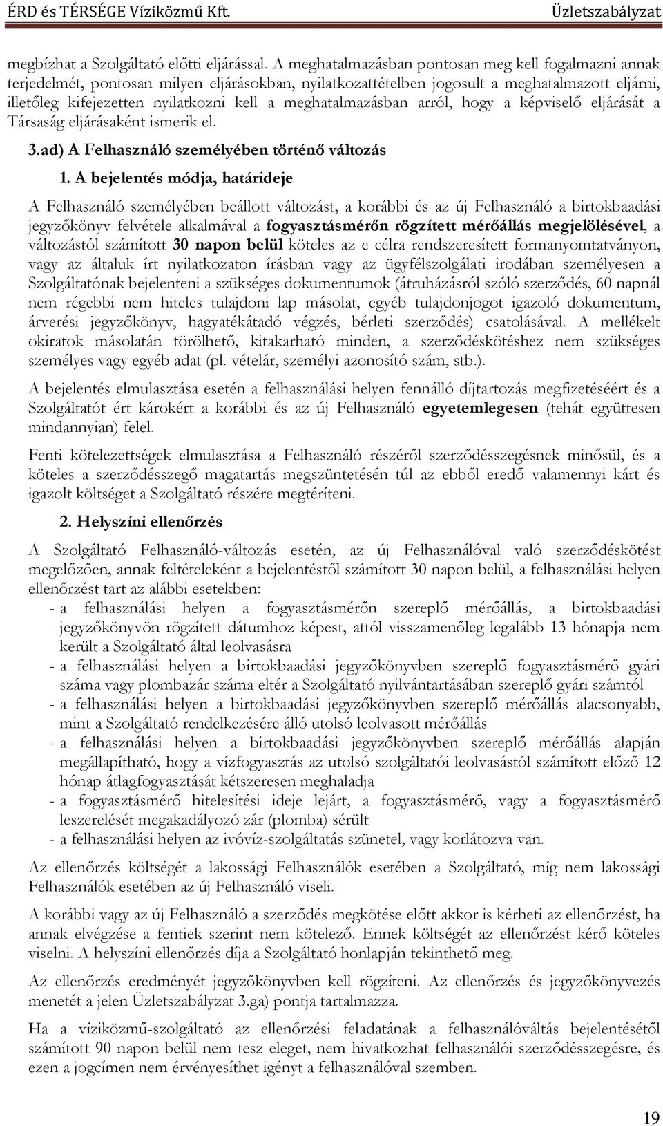 meghatalmazásban arról, hogy a képviselő eljárását a Társaság eljárásaként ismerik el. 3.ad) A Felhasználó személyében történő változás 1.