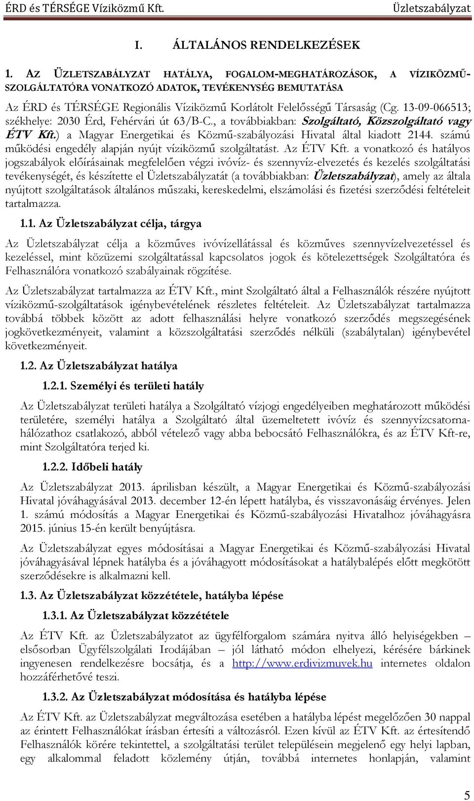 13-09-066513; székhelye: 2030 Érd, Fehérvári út 63/B-C., a továbbiakban: Szolgáltató, Közszolgáltató vagy ÉTV Kft.) a Magyar Energetikai és Közmű-szabályozási Hivatal által kiadott 2144.