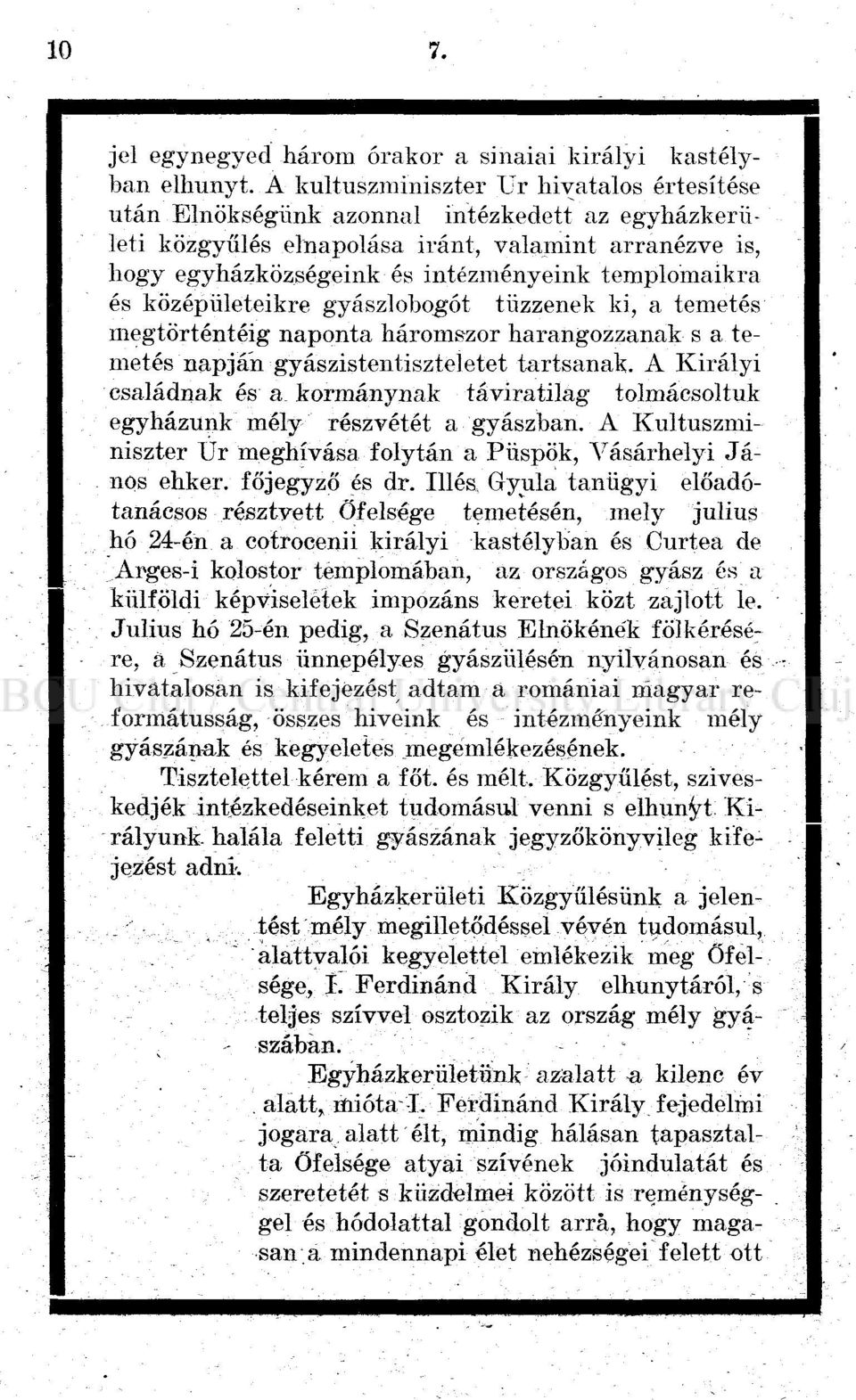 templomaikra és középületeikre gyászlobogót tűzzenek ki, a temetés megtörténtéig naponta háromszor harangozzanak s a temetés napján gyászistentiszteletet tartsanak.