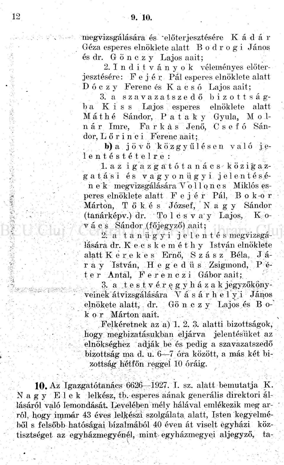 Kiss Lajos esperes elnöklete alatt M á t h é Sándor, V a t a k y Gyula, M o 1- n á r Tmre, Fa r k á s -Jenő, C s e f ó Sándor, L ö r i n c i Ferenc aait; b) a.