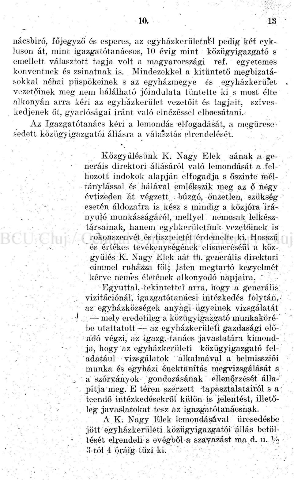 Mindezekkel a kitüntető megbízatásokkal néhai püspökeinek s az egyházmegye és egyházkerüfet vezetőinek meg nem hálálható jóindulata tüntette ki s most élte alkonyán arra kéri az egyházkerület