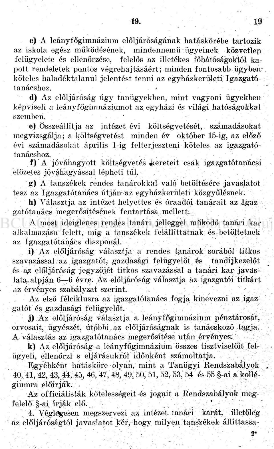 d) Az elöljáróság úgy tanügyekben, mint vagyoni ügyekben képviseli a leányfőgimnáziumot az egyházi és világi hatóságokkal szemben.