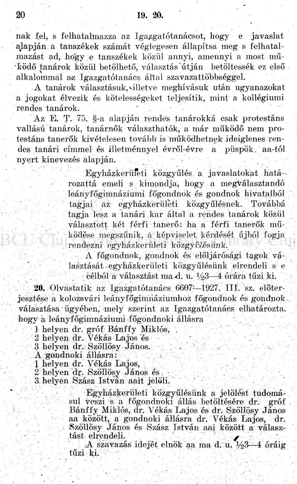 alkalommái az Igazgatótanács által szavazattöbbséggel. A tanárok választásuk^illetve meghívásuk után ugyanazokat a jogokat élvezik és kötelességeket teljesítik, mint a kollégiumi rendes tanárok.