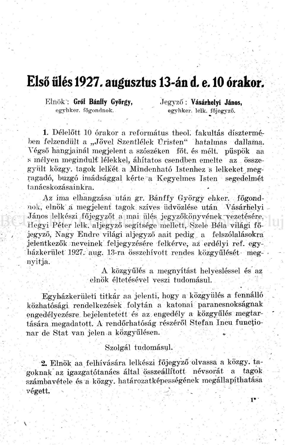 -tagok lelket a Mindenható Istenhez "s lelkeket megragadó, buzgó imádsággal kérte a Kegyelmes Tsten segedelmét tanácskozásainkra. -..-.. Az ima elhangzása után gr. Bánffy György ehk.er.