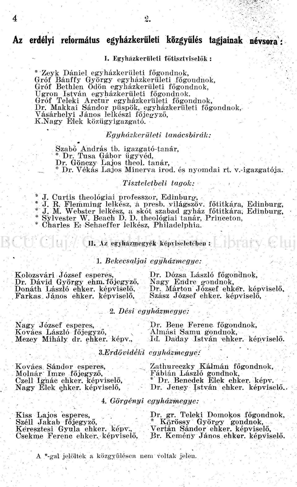 főgondnok. Gróf Teleki Arctur egyházkerületi főgondnok/ Dr. Makkai Sándor püspök, egyházkerületi főgondnok, Vásárhelyi János lelkészi főjee-yző, K.Nagy Elek közügyigazgató.