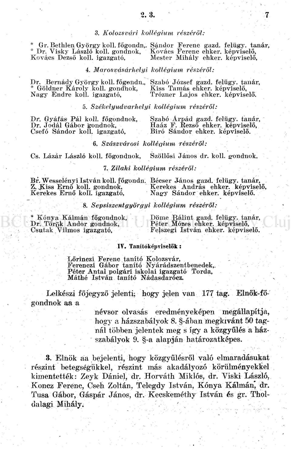 képviselő, Nagy Endre koll. igazgató, Trózner Lajos ehker. képviselő. 5. Székelyudvarhelyi kollégium részéről: Di'. Gyáfás Pál koll. főgondnok, Dr. Jodál Gábor gondnok, Csefó Sándor koll.