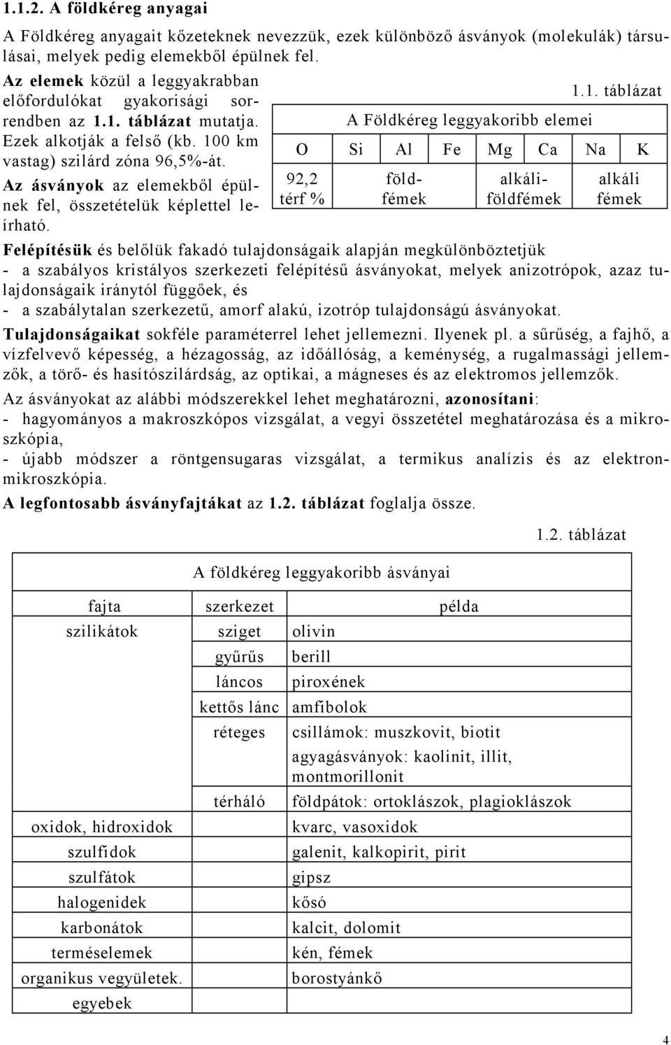 Az ásványok az elemekbıl épülnek fel, összetételük képlettel leírható.