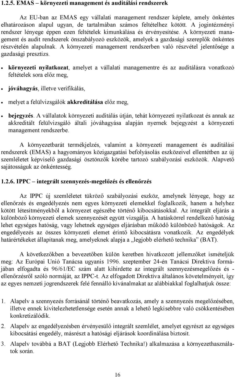 A jogintézményi rendszer lényege éppen ezen feltételek kimunkálása és érvényesítése.