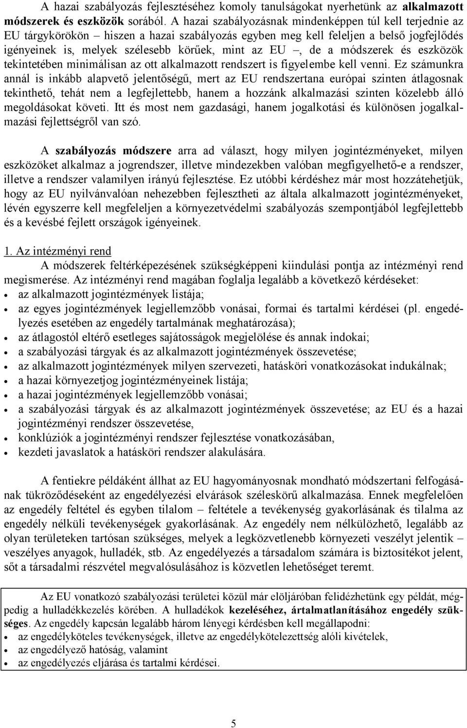 de a módszerek és eszközök tekintetében minimálisan az ott alkalmazott rendszert is figyelembe kell venni.