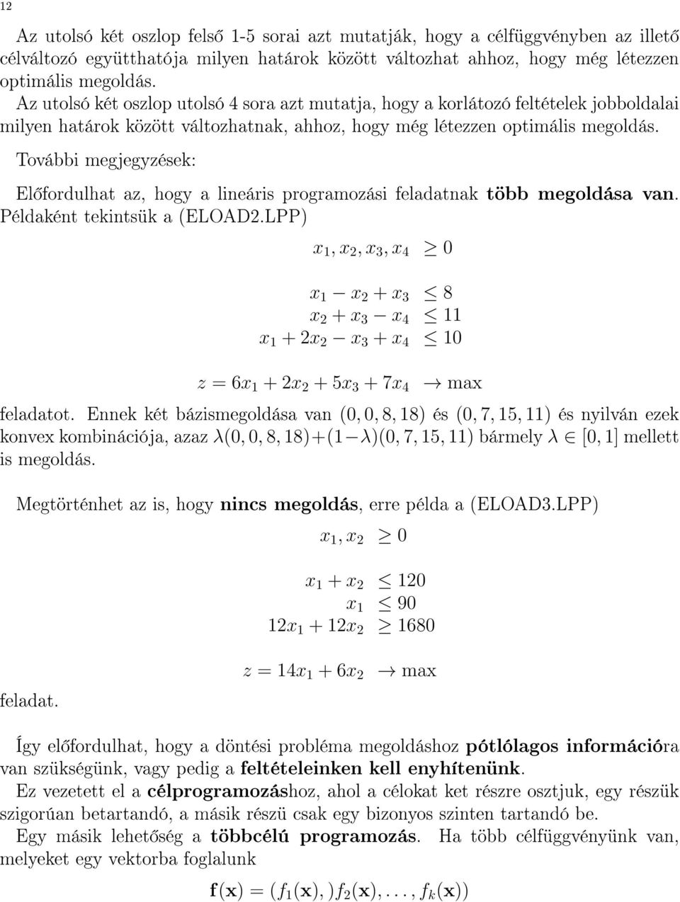 További megjegyzések: El fordulhat az, hogy a lineáris programozási feladatnak több megoldása van. Példaként tekintsük a (ELOAD2.