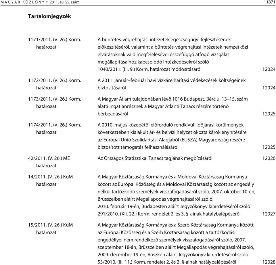 ) ME határozat 14/2011. ) KüM határozat 15/2011.