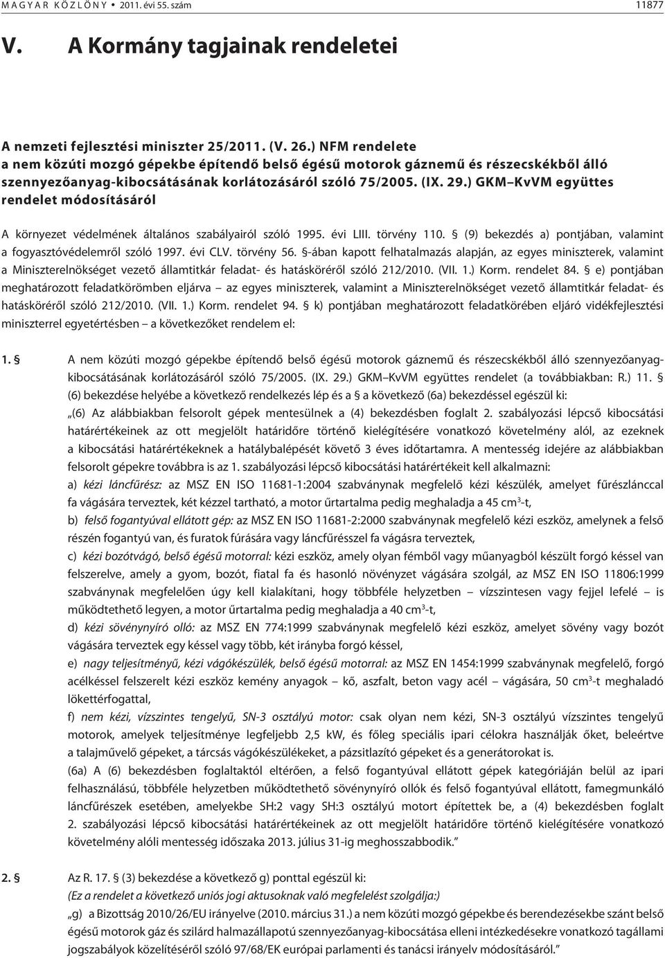 ) GKM KvVM együttes rendelet módosításáról A környezet védelmének általános szabályairól szóló 1995. évi LIII. törvény 110. (9) bekezdés a) pontjában, valamint a fogyasztóvédelemrõl szóló 1997.