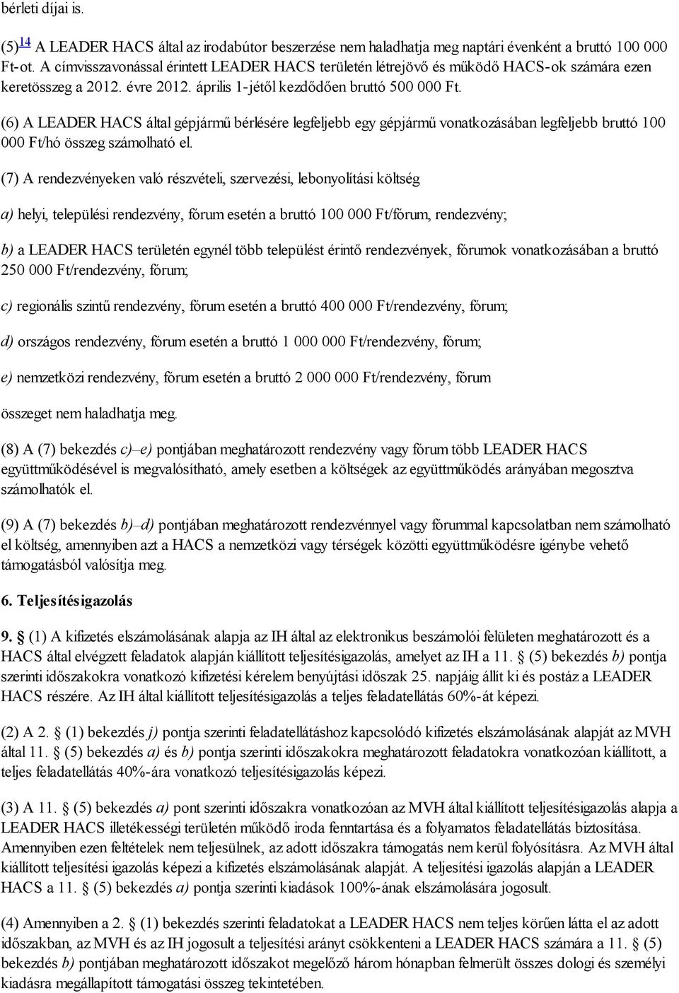 (6) A LEADER HACS által gépjármű bérlésére legfeljebb egy gépjármű vonatkozásában legfeljebb bruttó 100 000 Ft/hó összeg számolható el.