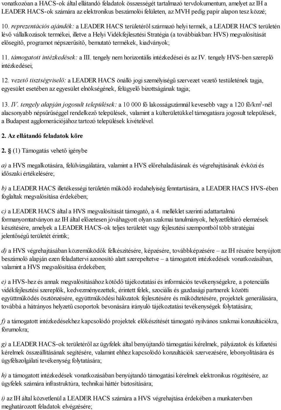 reprezentációs ajándék: a LEADER HACS területéről származó helyi termék, a LEADER HACS területén lévő vállalkozások termékei, illetve a Helyi Vidékfejlesztési Stratégia (a továbbiakban: HVS)