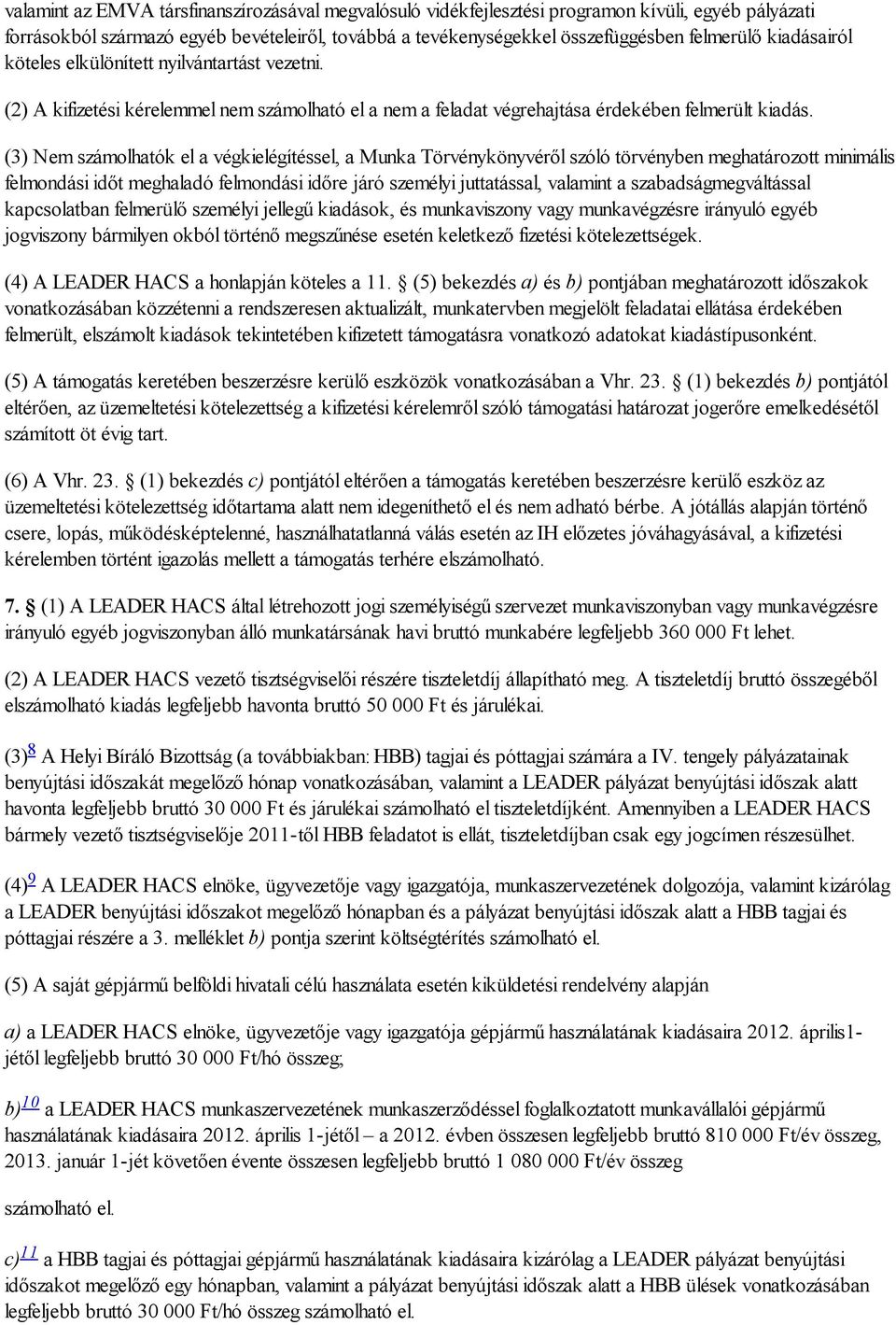 (3) Nem számolhatók el a végkielégítéssel, a Munka Törvénykönyvéről szóló törvényben meghatározott minimális felmondási időt meghaladó felmondási időre járó személyi juttatással, valamint a