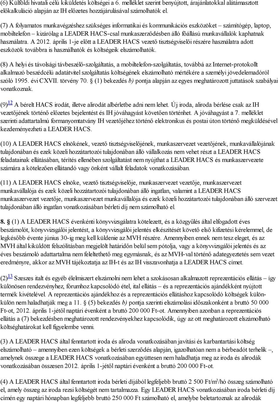 kaphatnak használatra. A 2012. április 1-je előtt a LEADER HACS vezető tisztségviselői részére használatra adott eszközök továbbra is használhatók és költségeik elszámolhatók.