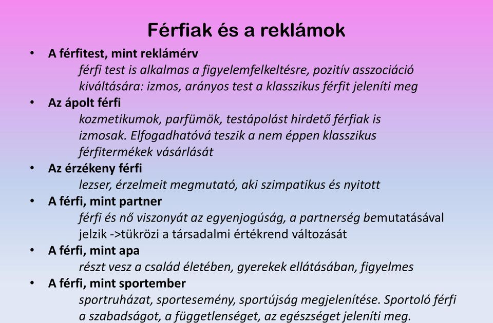 Elfogadhatóvá teszik a nem éppen klasszikus férfitermékek vásárlását Az érzékeny férfi lezser, érzelmeit megmutató, aki szimpatikus és nyitott A férfi, mint partner férfi és nő viszonyát az