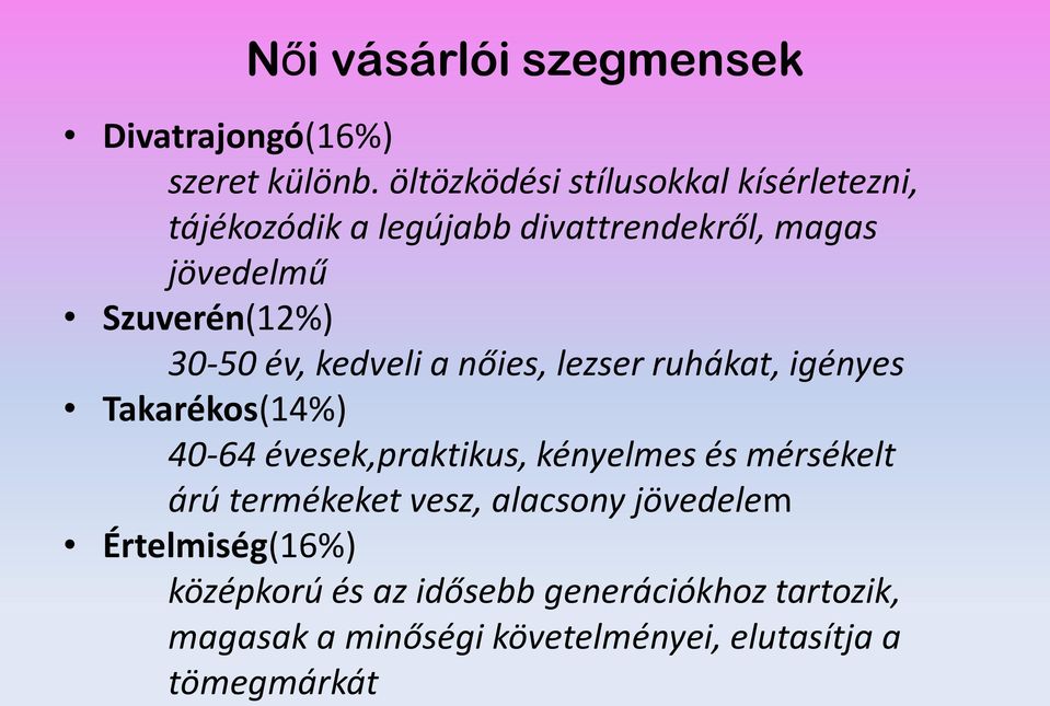 30-50 év, kedveli a nőies, lezser ruhákat, igényes Takarékos(14%) 40-64 évesek,praktikus, kényelmes és