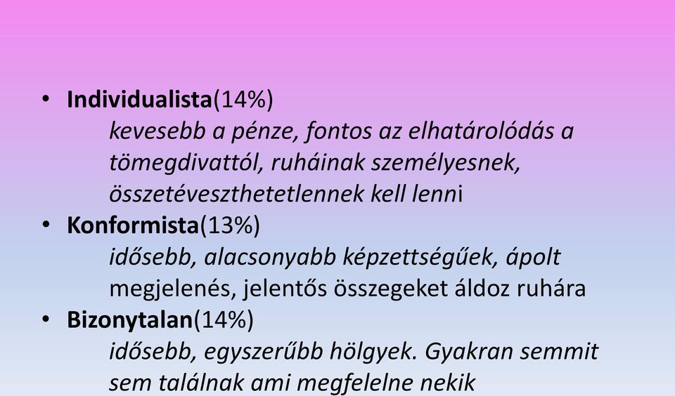 alacsonyabb képzettségűek, ápolt megjelenés, jelentős összegeket áldoz ruhára