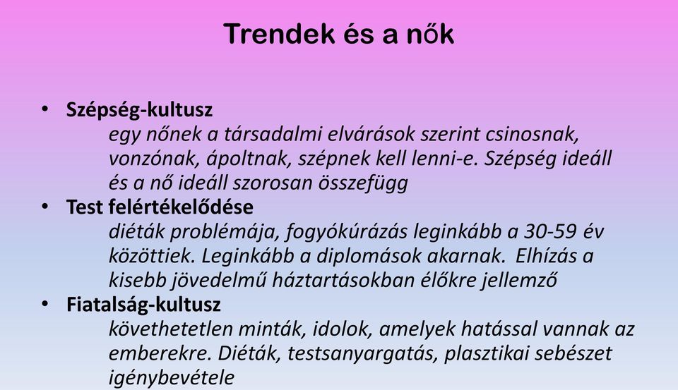 Szépség ideáll és a nő ideáll szorosan összefügg Test felértékelődése diéták problémája, fogyókúrázás leginkább a 30-59 év