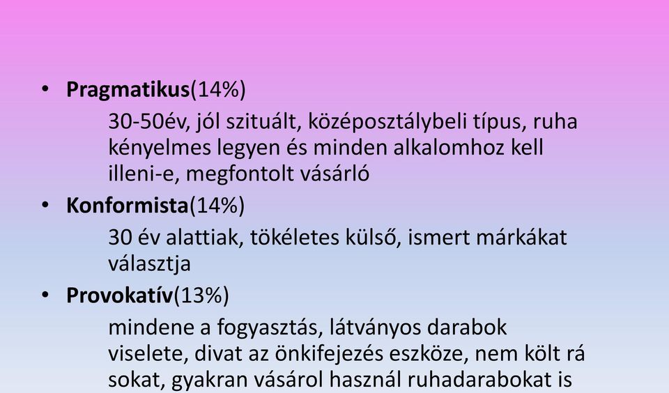 tökéletes külső, ismert márkákat választja Provokatív(13%) mindene a fogyasztás, látványos