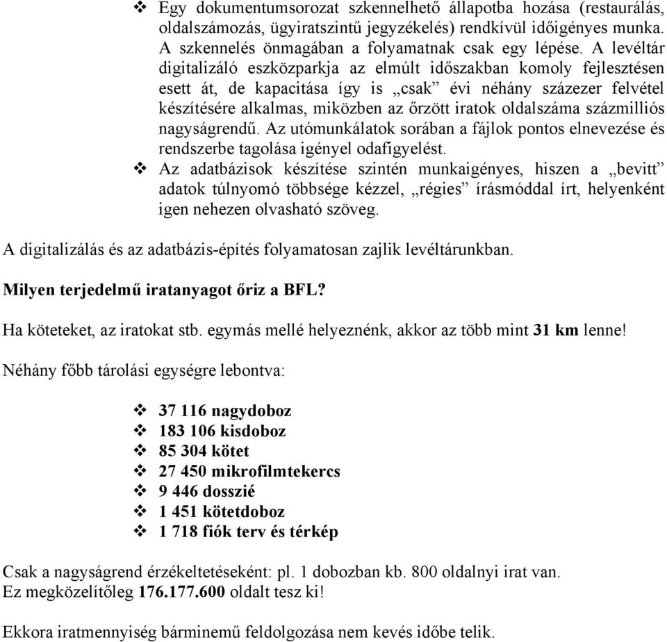 oldalszáma százmilliós nagyságrendű. Az utómunkálatok sorában a fájlok pontos elnevezése és rendszerbe tagolása igényel odafigyelést.