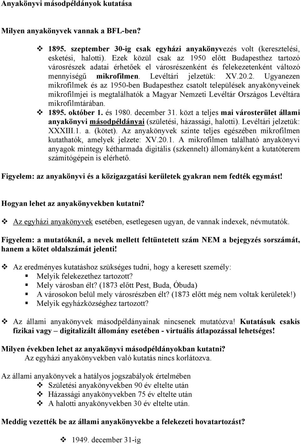 .2. Ugyanezen mikrofilmek és az 1950-ben Budapesthez csatolt települések anyakönyveinek mikrofilmjei is megtalálhatók a Magyar Nemzeti Levéltár Országos Levéltára mikrofilmtárában. 1895. október 1.