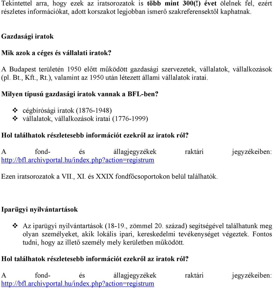 ), valamint az 1950 után létezett állami vállalatok iratai. Milyen típusú gazdasági iratok vannak a BFL-ben?