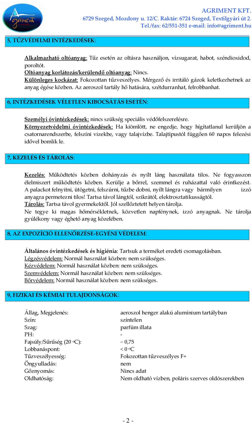 6, INTÉZKEDÉSEK VÉLETLEN KIBOCSÁTÁS ESETÉN: Személyi óvintézkedések: nincs szükség speciális védőfelszerelésre.