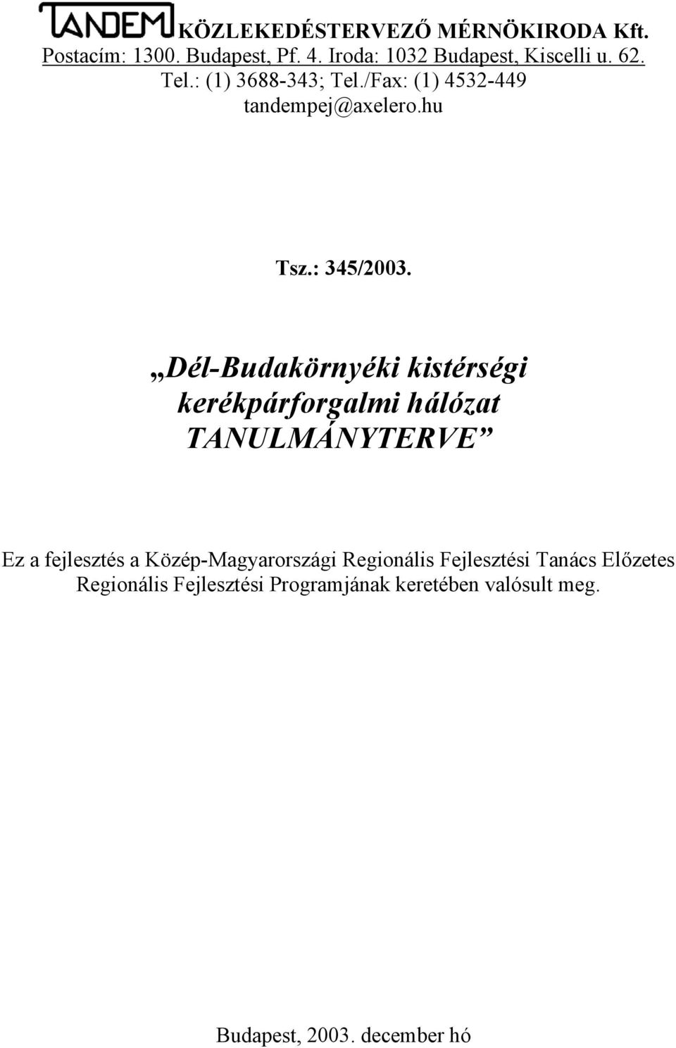 Dél-Budakörnyéki kistérségi kerékpárforgalmi hálózat TANULMÁNYTERVE Ez a fejlesztés a