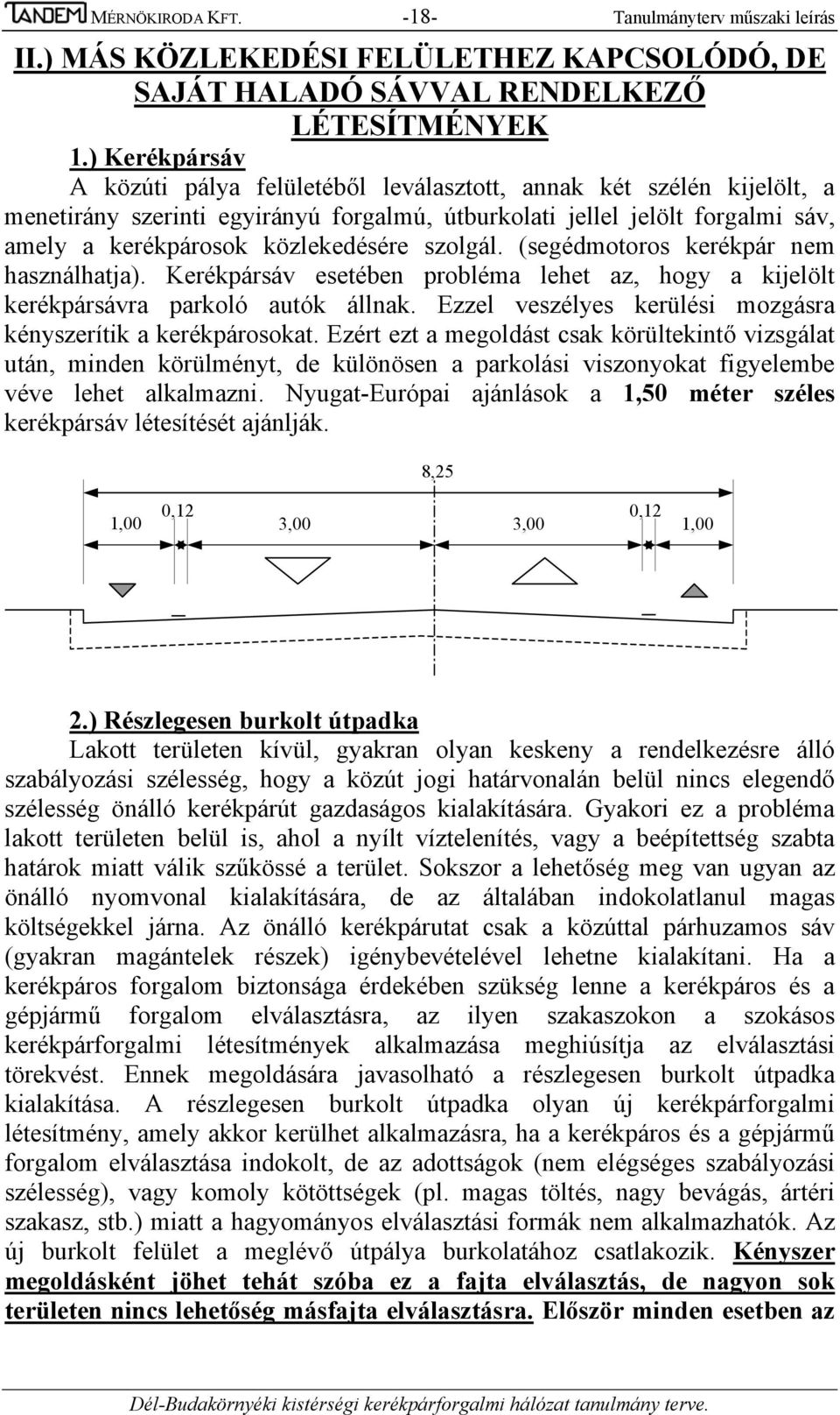 szolgál. (segédmotoros kerékpár nem használhatja). Kerékpársáv esetében probléma lehet az, hogy a kijelölt kerékpársávra parkoló autók állnak.