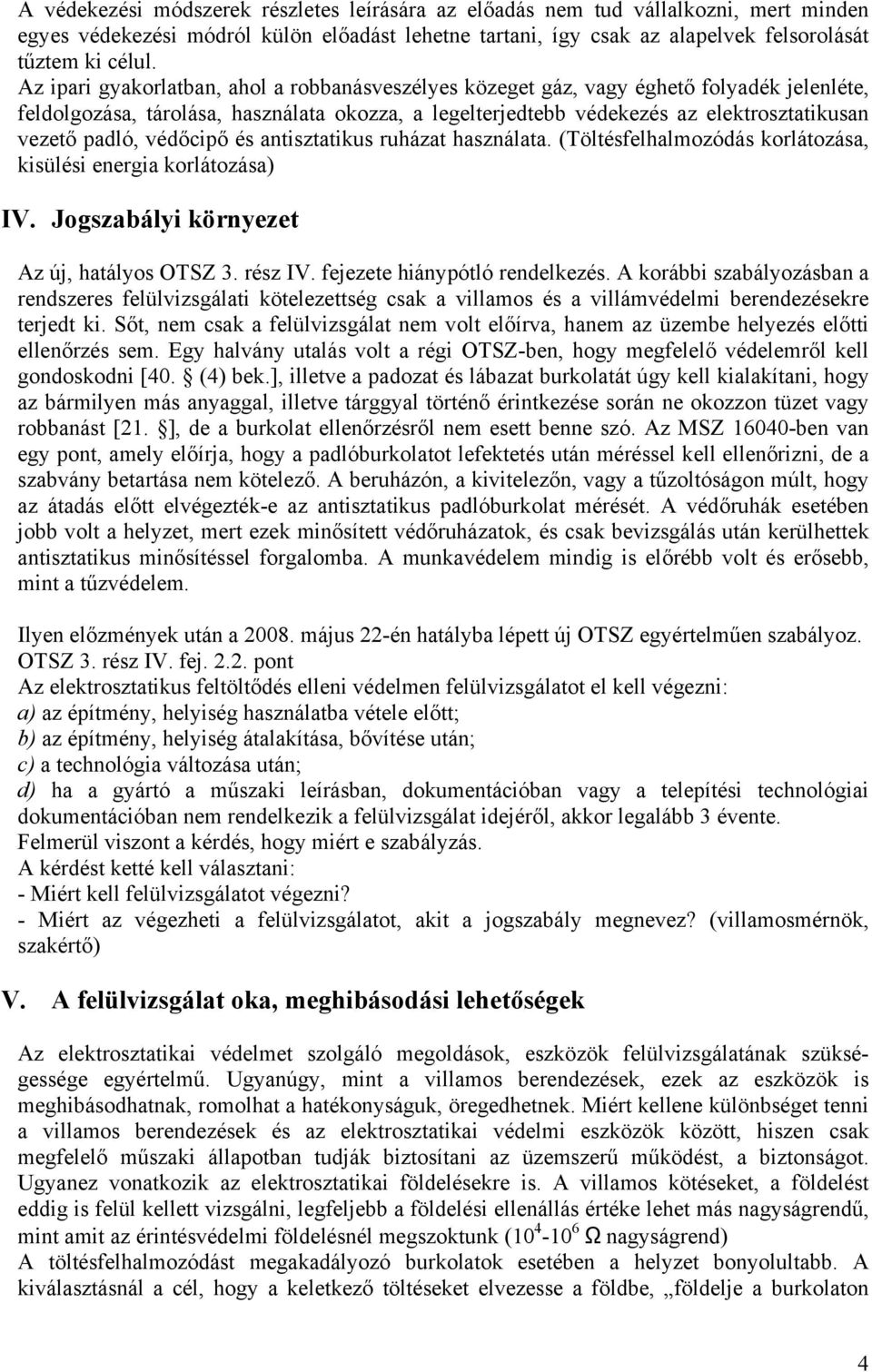 védőcipő és antisztatikus ruházat használata. (Töltésfelhalmozódás korlátozása, kisülési energia korlátozása) IV. Jogszabályi környezet Az új, hatályos OTSZ 3. rész IV.