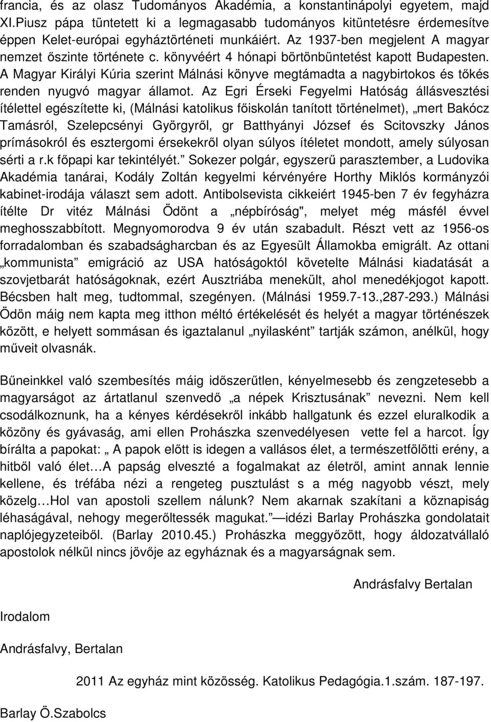 A Magyar Királyi Kúria szerint Málnási könyve megtámadta a nagybirtokos és tőkés renden nyugvó magyar államot.