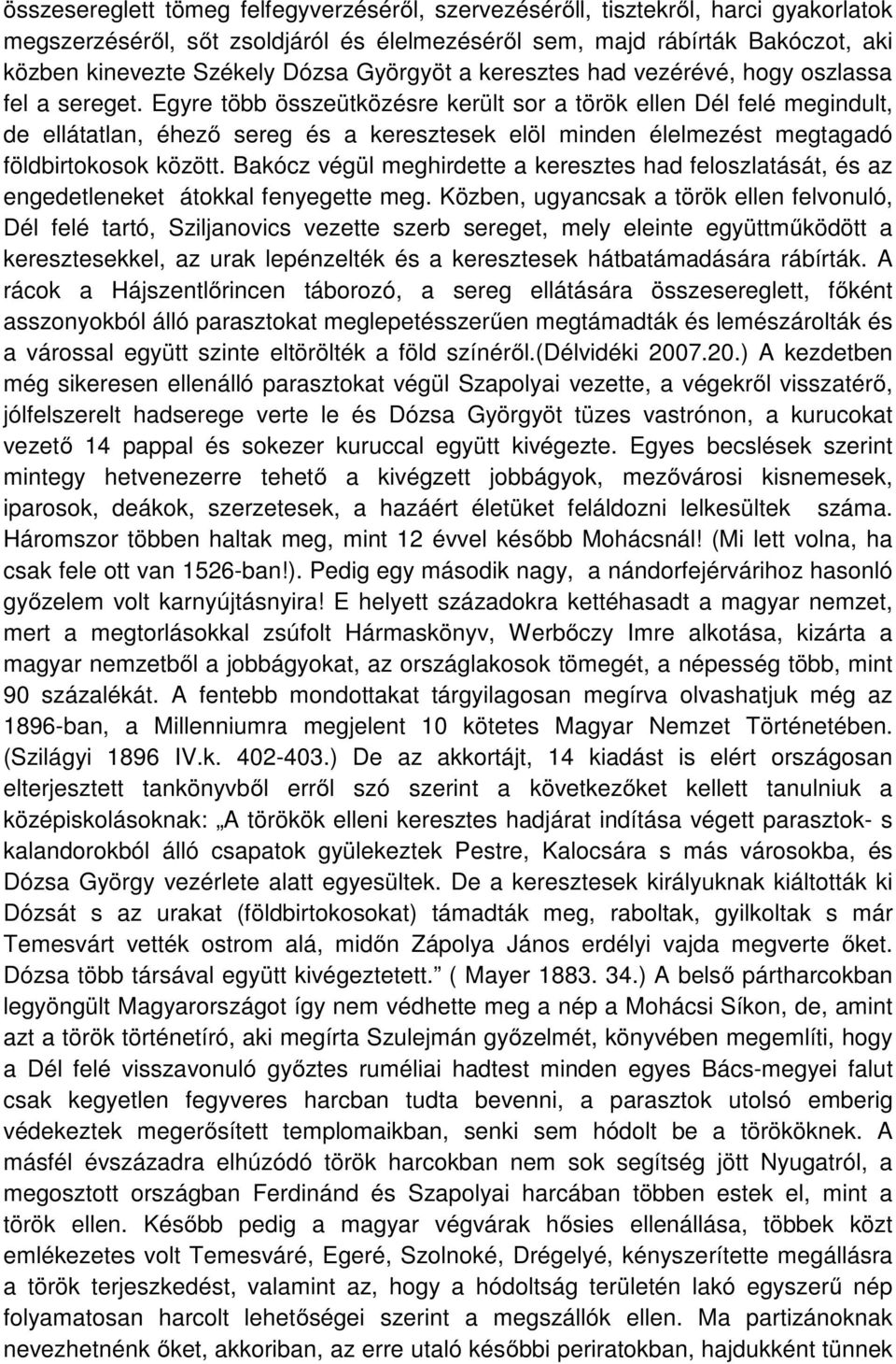 Egyre több összeütközésre került sor a török ellen Dél felé megindult, de ellátatlan, éhező sereg és a keresztesek elöl minden élelmezést megtagadó földbirtokosok között.