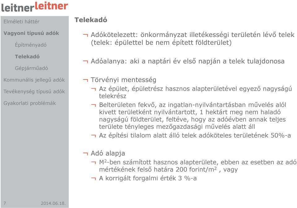 területként nyilvántartott, 1 hektárt meg nem haladó nagyságú földterület, feltéve, hogy az adóévben annak teljes területe tényleges mezőgazdasági művelés alatt áll Az építési