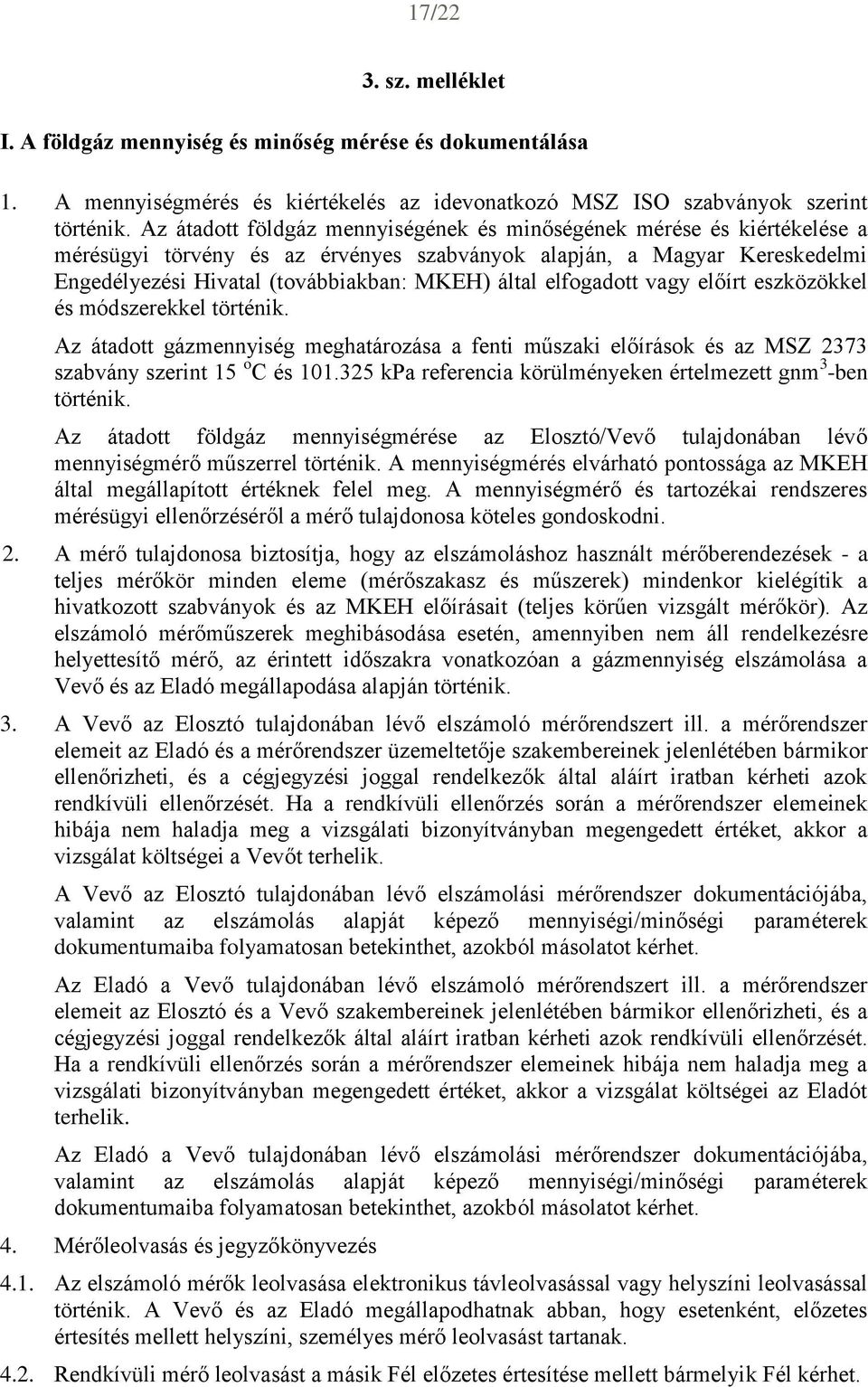 elfogadott vagy előírt eszközökkel és módszerekkel történik. Az átadott gázmennyiség meghatározása a fenti műszaki előírások és az MSZ 2373 szabvány szerint 15 o C és 101.