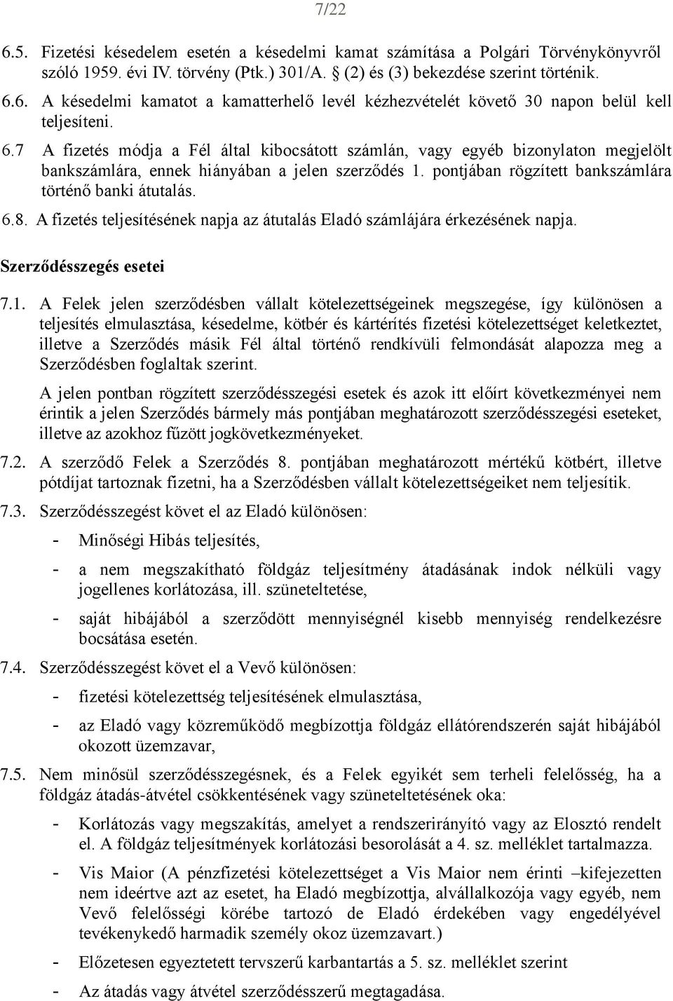 A fizetés teljesítésének napja az átutalás Eladó számlájára érkezésének napja. Szerződésszegés esetei 7.1.