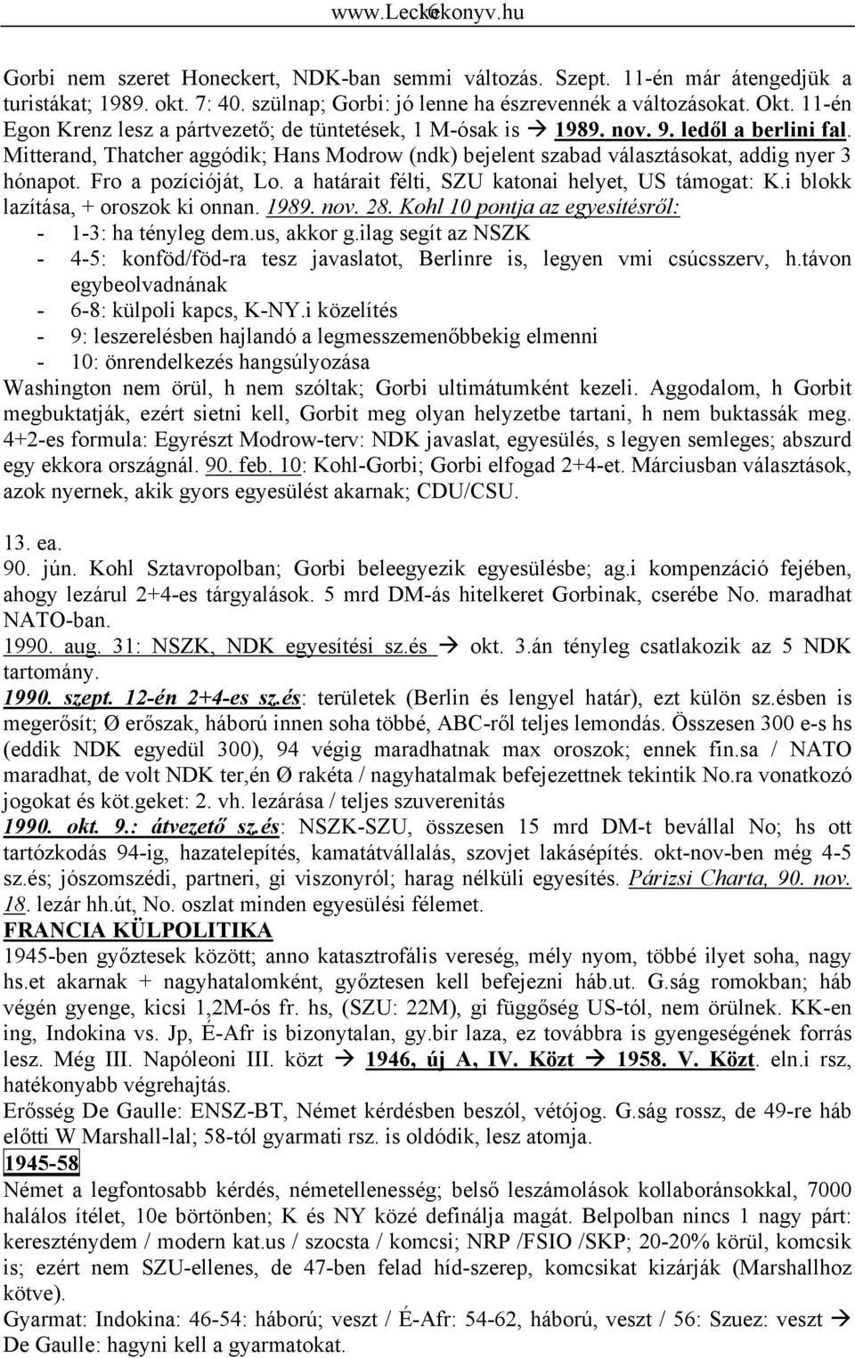 Fro a pozícióját, Lo. a határait félti, SZU katonai helyet, US támogat: K.i blokk lazítása, + oroszok ki onnan. 1989. nov. 28. Kohl 10 pontja az egyesítésről: - 1-3: ha tényleg dem.us, akkor g.