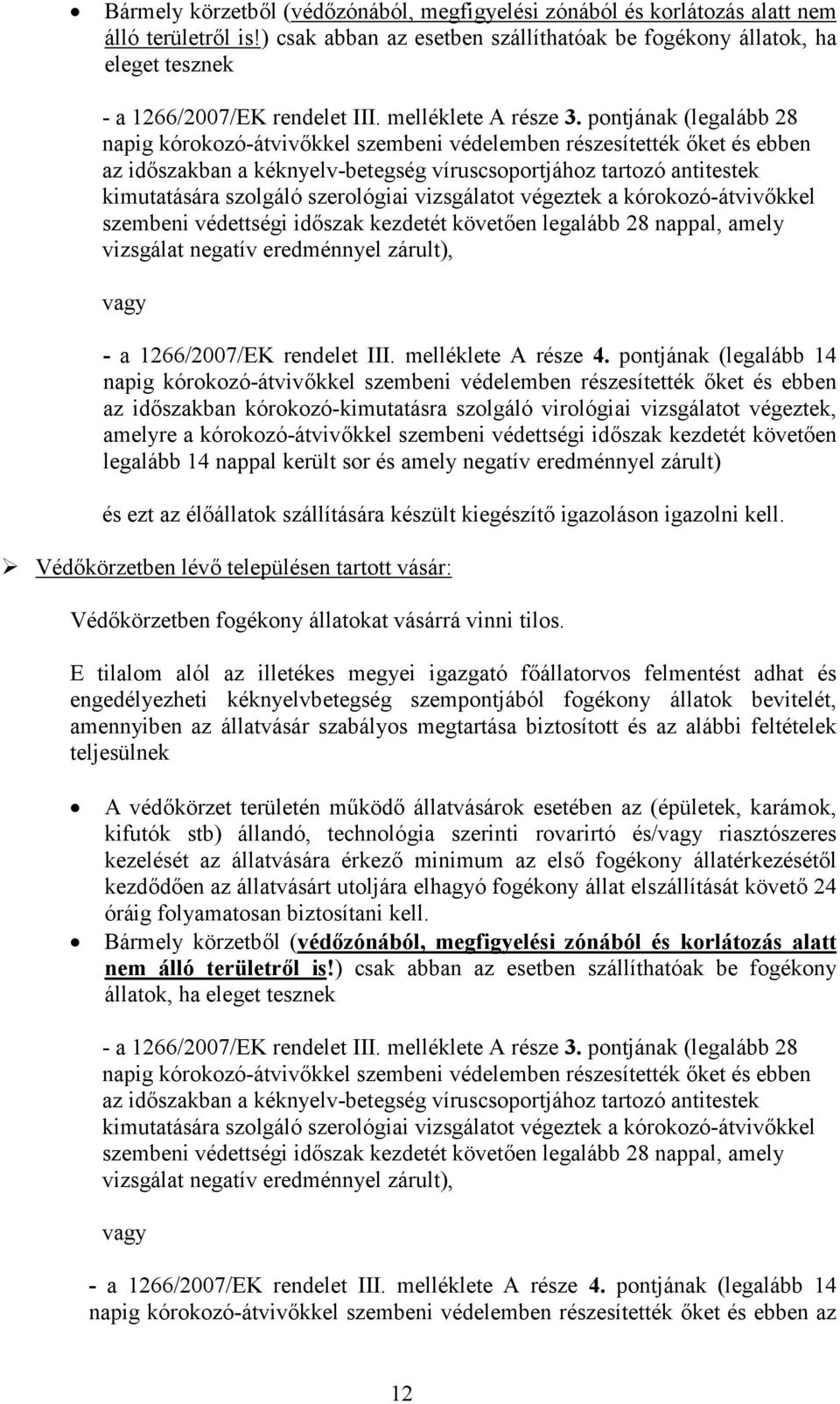 pontjának (legalább 28 az időszakban a kéknyelv-betegség víruscsoportjához tartozó antitestek kimutatására szolgáló szerológiai vizsgálatot végeztek a kórokozó-átvivőkkel szembeni védettségi időszak