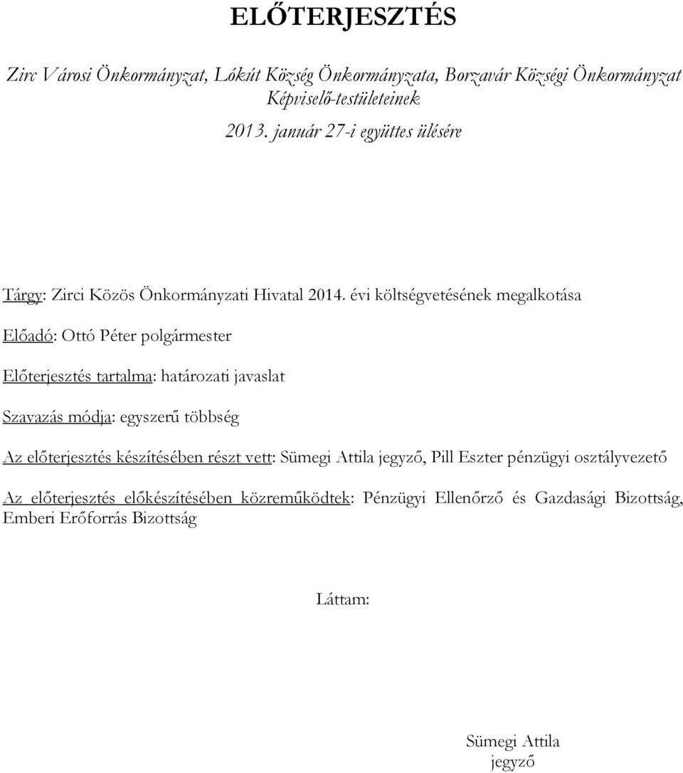 évi költségvetésének megalkotása Előadó: Ottó Péter polgármester Előterjesztés tartalma: határozati javaslat Szavazás módja: egyszerű többség Az