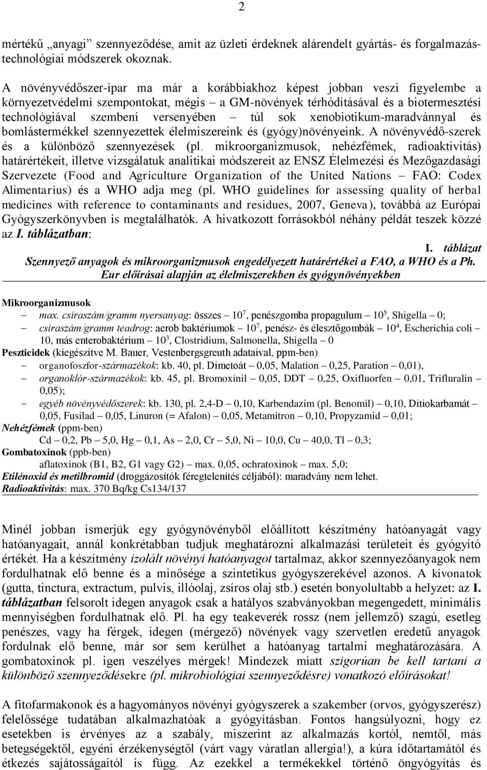 túl sok xenobiotikum-maradvánnyal és bomlástermékkel szennyezettek élelmiszereink és (gyógy)növényeink. A növényvédő-szerek és a különböző szennyezések (pl.