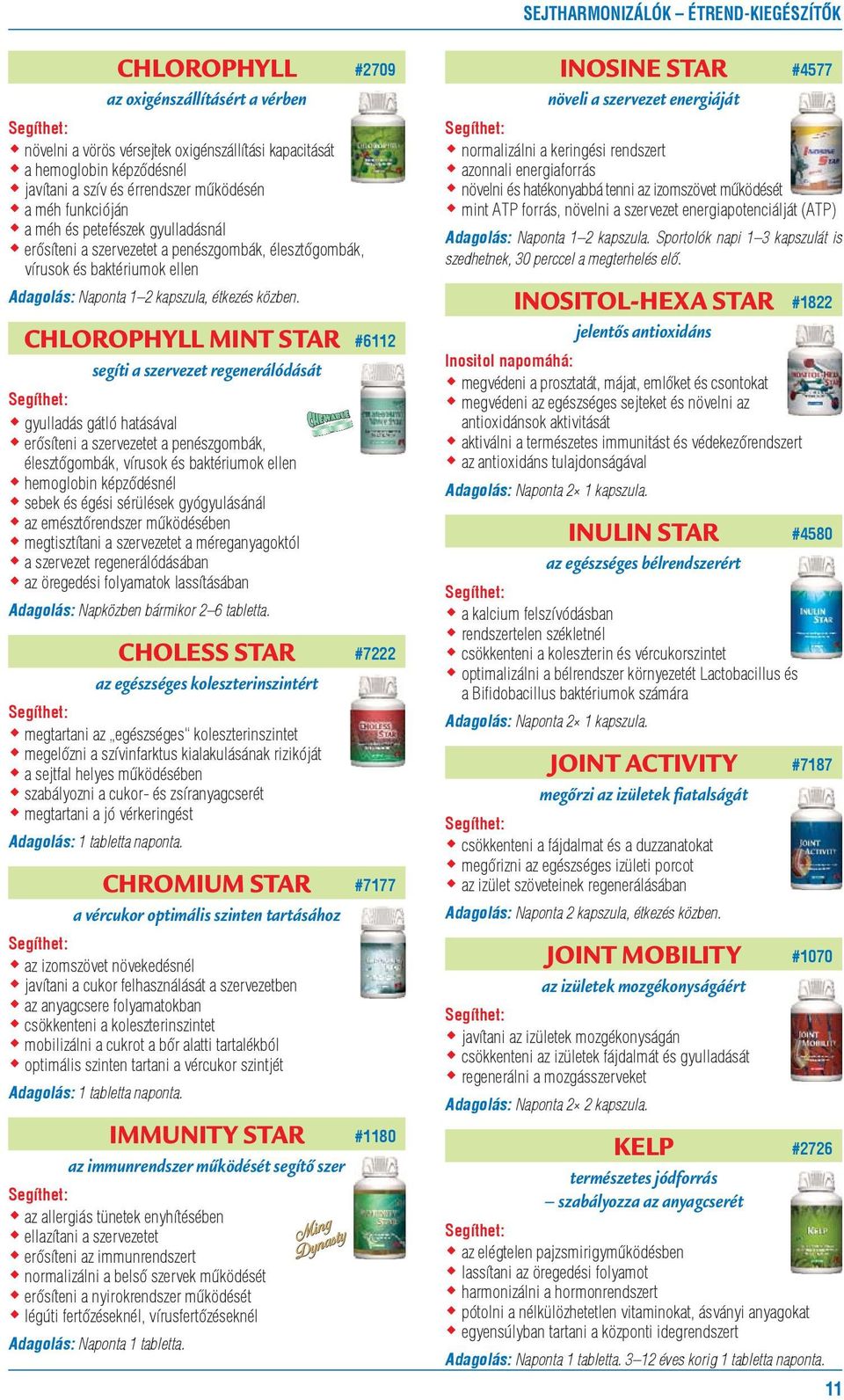 CHLOROPHYLL MINT STAR segíti a szervezet regenerálódását gyulladás gátló hatásával erősíteni a szervezetet a penészgombák, élesztőgombák, vírusok és baktériumok ellen hemoglobin képződésnél sebek és