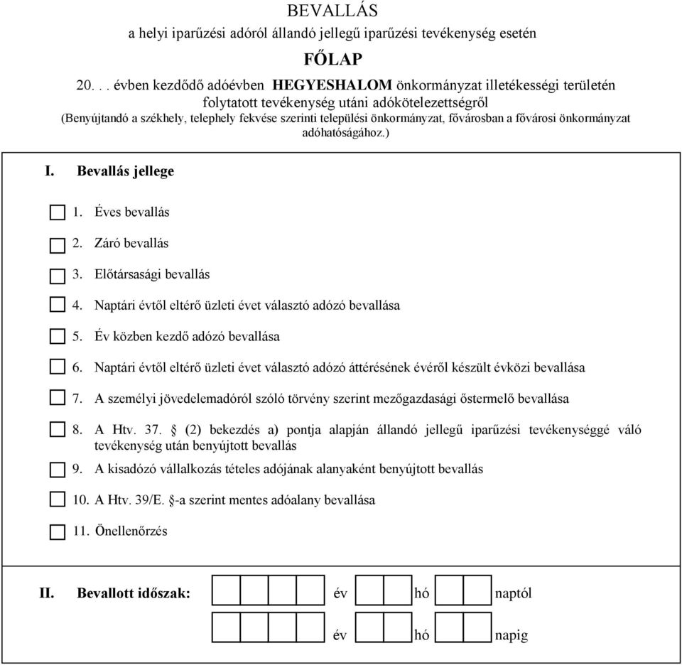 önkormányzat, fővárosban a fővárosi önkormányzat adóhatóságához.) I. Bevallás jellege 1. Éves bevallás 2. Záró bevallás 3. Előtársasági bevallás 4.