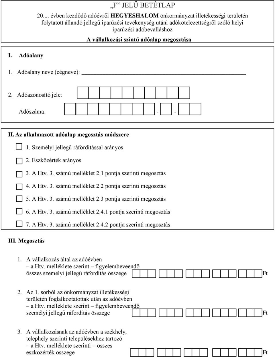 vállalkozási szintű adóalap megosztása 1. Adóalany neve (cégneve): 2. Adóazonosító jele: Adószáma: - - II. Az alkalmazott adóalap megosztás módszere 1. Személyi jellegű ráfordítással arányos 2.