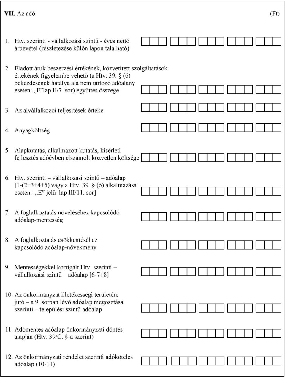 Az alvállalkozói teljesítések értéke 4. Anyagköltség 5. Alapkutatás, alkalmazott kutatás, kísérleti fejlesztés adóévben elszámolt közvetlen költsége 6. Htv.